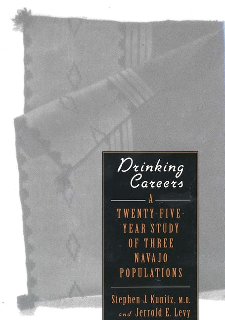 Drinking Careers: A Twenty-Five Year Study of Three Navajo Populations - Ingram