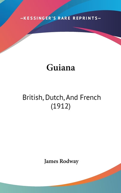 Guiana: British, Dutch, And French (1912) - Ingram