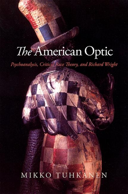 American Optic: Psychoanalysis, Critical Race Theory, and Richard Wright - Ingram