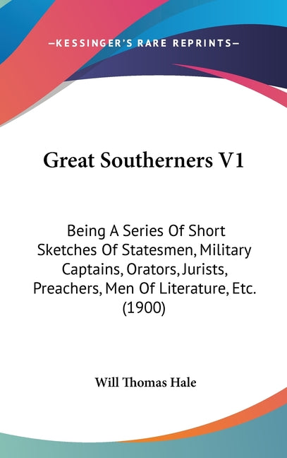 Great Southerners V1: Being A Series Of Short Sketches Of Statesmen, Military Captains, Orators, Jurists, Preachers, Men Of Literature, Etc. (1900) - Ingram