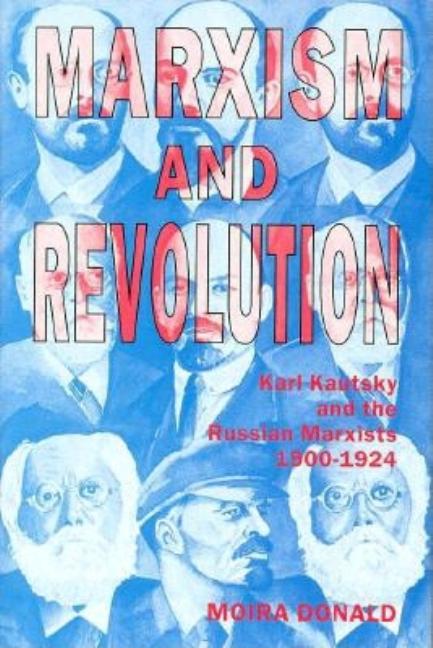 Marxism and Revolution: Karl Kautsky and the Russian Marxists, 1900-1924 - Ingram