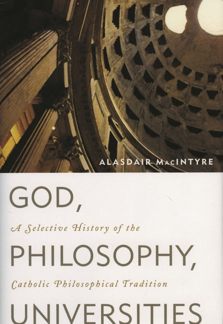 God, Philosophy, Universities: A Selective History of the Catholic Philosophical Tradition - Ingram