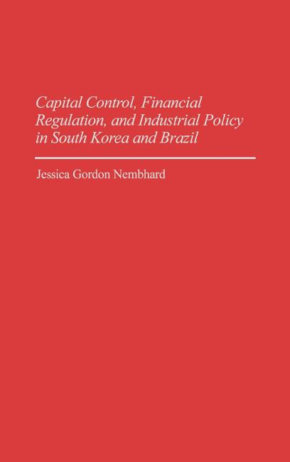 Capital Control, Financial Regulation, and Industrial Policy in South Korea and Brazil - Ingram