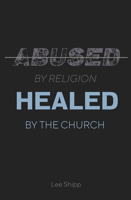 Abused by Religion, Healed by the Church - Ingram
