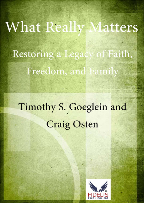 What Really Matters: Restoring a Legacy of Faith, Freedom, and Family - Ingram