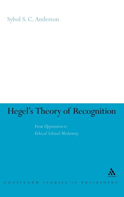 Hegel's Theory of Recognition: From Oppression to Ethical Liberal Modernity - Ingram