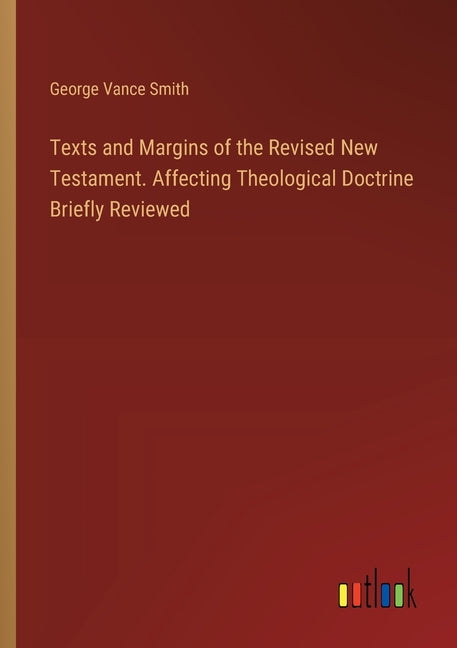 Texts and Margins of the Revised New Testament. Affecting Theological Doctrine Briefly Reviewed - Ingram