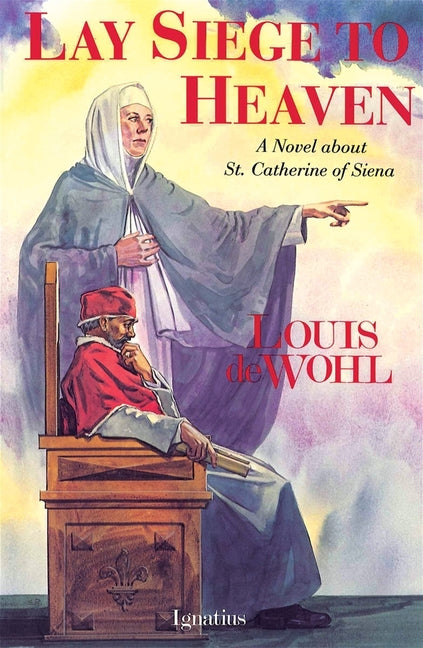Lay Siege to Heaven: A Novel about St. Catherine of Siena - Ingram