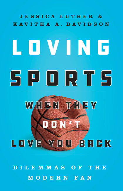 Loving Sports When They Don't Love You Back: Dilemmas of the Modern Fan - Ingram