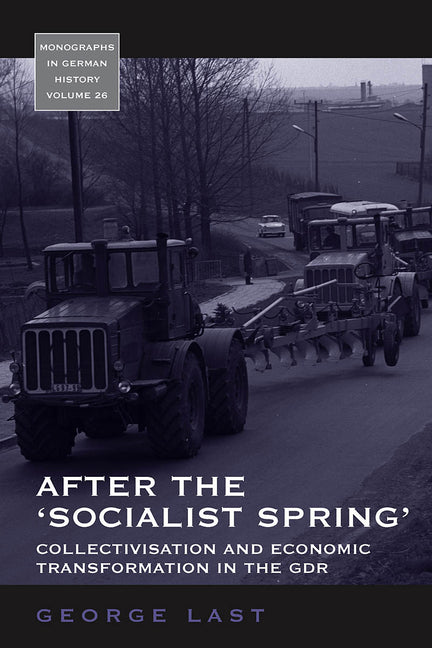 After the 'Socialist Spring': Collectivisation and Economic Transformation in the Gdr - Ingram