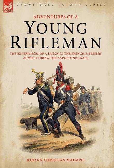 Adventures of a Young Rifleman: The Experiences of a Saxon in the French & British Armies During the Napoleonic Wars - Ingram