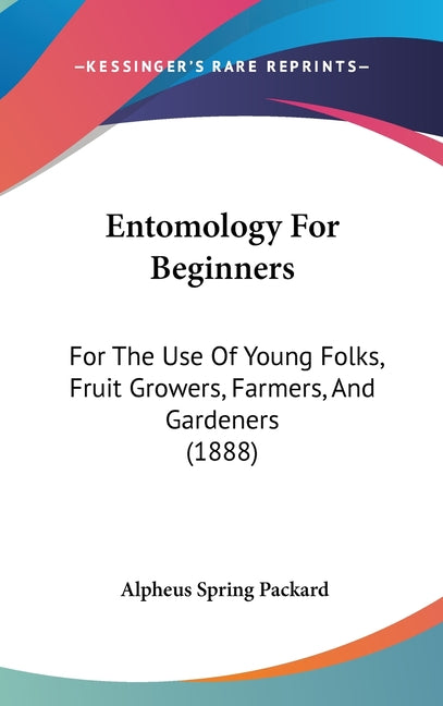 Entomology For Beginners: For The Use Of Young Folks, Fruit Growers, Farmers, And Gardeners (1888) - Ingram