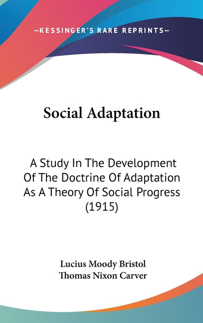 Social Adaptation: A Study In The Development Of The Doctrine Of Adaptation As A Theory Of Social Progress (1915) - Ingram
