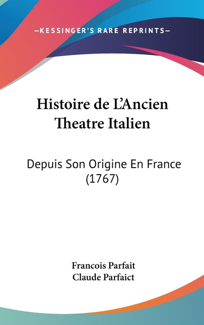 Histoire de L'Ancien Theatre Italien: Depuis Son Origine En France (1767) - Ingram
