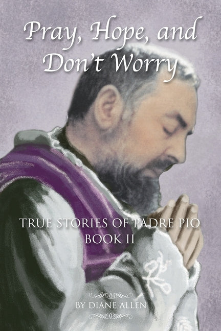 Pray, Hope, and Don't Worry: True Stories of Padre Pio Book II - Ingram