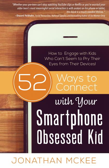 52 Ways to Connect with Your Smartphone Obsessed Kid: How to Engage with Kids Who Can't Seem to Pry Their Eyes from Their Devices! - Ingram