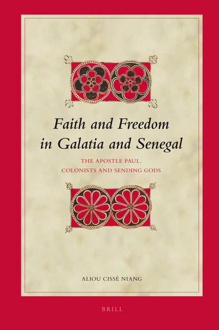 Faith and Freedom in Galatia and Senegal: The Apostle Paul, Colonists and Sending Gods - Ingram