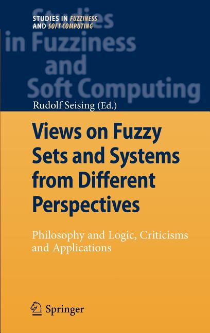 Views on Fuzzy Sets and Systems from Different Perspectives: Philosophy and Logic, Criticisms and Applications (2009) - Ingram
