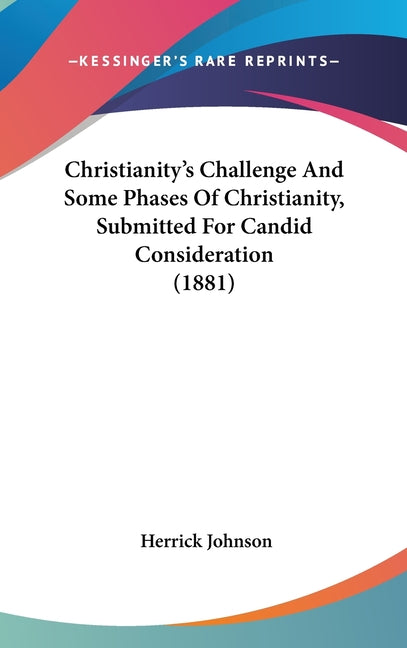 Christianity's Challenge And Some Phases Of Christianity, Submitted For Candid Consideration (1881) - Ingram