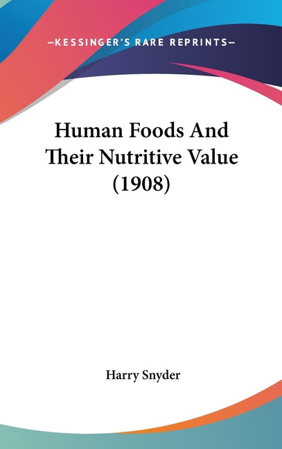 Human Foods And Their Nutritive Value (1908) - Ingram