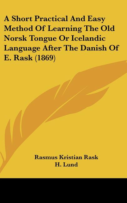 Short Practical And Easy Method Of Learning The Old Norsk Tongue Or Icelandic Language After The Danish Of E. Rask (1869) - Ingram
