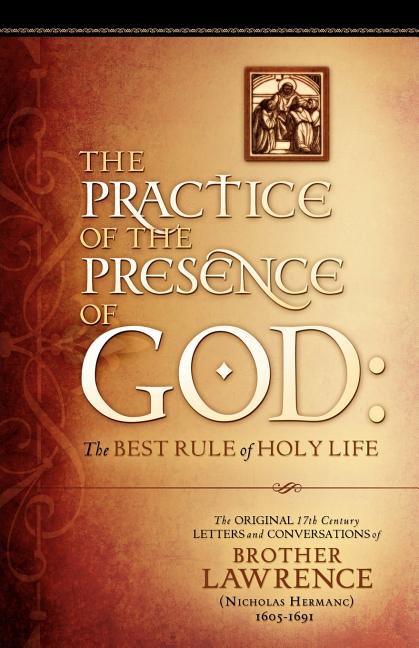 Practice of the Presence of God: The Original 17th Century Letters and Conversations of Brother Lawrence - Ingram