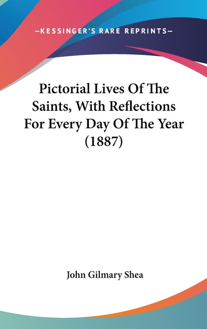 Pictorial Lives Of The Saints, With Reflections For Every Day Of The Year (1887) - Ingram