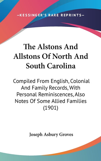 Alstons And Allstons Of North And South Carolina: Compiled From English, Colonial And Family Records, With Personal Reminiscences, Also Notes Of Some - Ingram