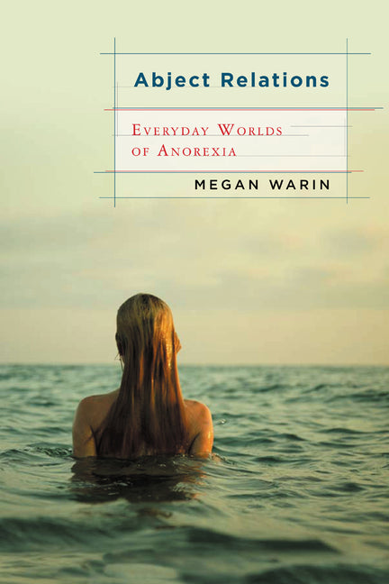 Abject Relations: Everyday Worlds of Anorexia - Ingram