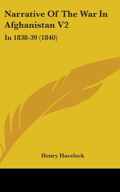 Narrative Of The War In Afghanistan V2: In 1838-39 (1840) - Ingram