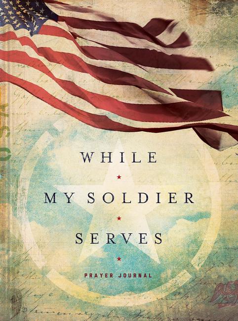 While My Soldier Serves: Prayers for Those with Loved Ones in the Military - Ingram
