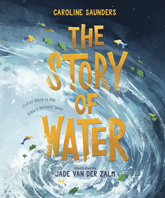Story of Water: God at Work in the Bible's Watery Tales - Ingram