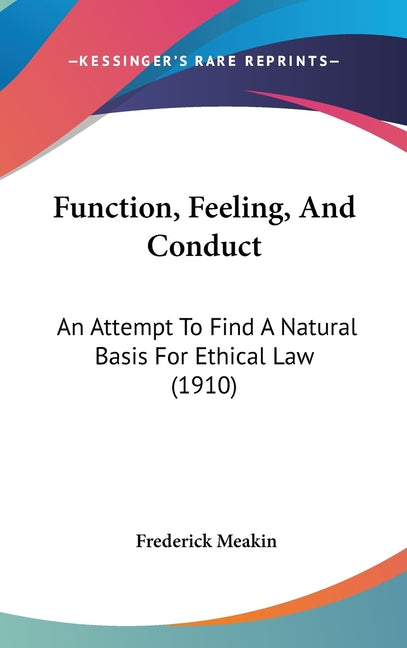 Function, Feeling, And Conduct: An Attempt To Find A Natural Basis For Ethical Law (1910) - Ingram
