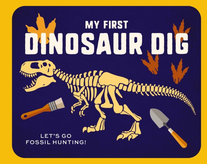 My First Dinosaur Dig: Let's Go Fossil Hunting! - Ingram