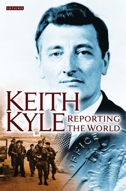 Keith Kyle, Reporting the World - Ingram