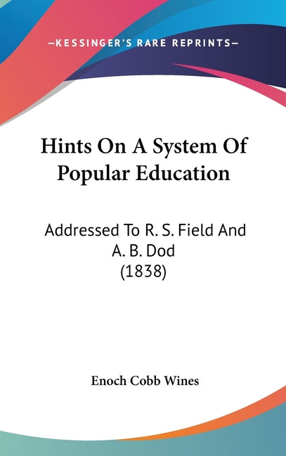 Hints On A System Of Popular Education: Addressed To R. S. Field And A. B. Dod (1838) - Ingram