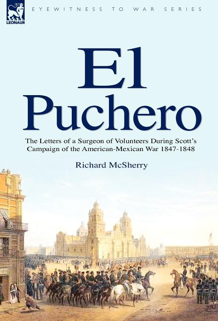 El Puchero: The Letters of a Surgeon of Volunteers During Scott's Campaign - Ingram
