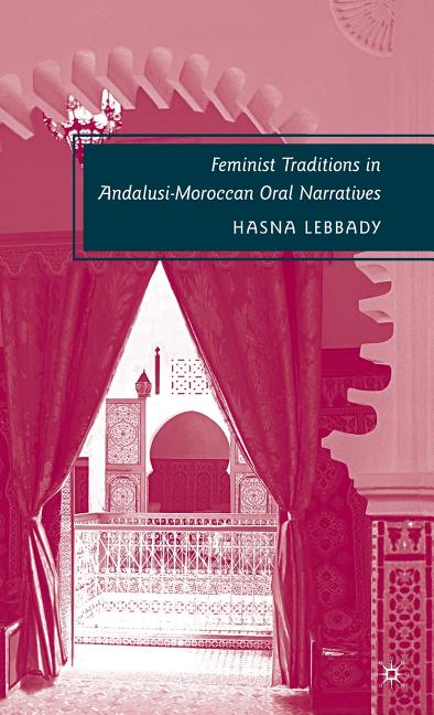 Feminist Traditions in Andalusi-Moroccan Oral Narratives (2009) - Ingram