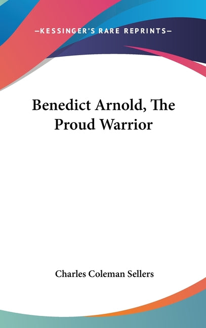 Benedict Arnold, The Proud Warrior - Ingram