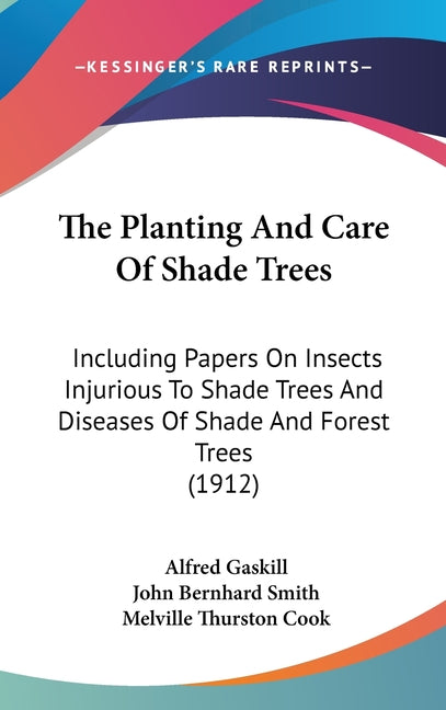 Planting And Care Of Shade Trees: Including Papers On Insects Injurious To Shade Trees And Diseases Of Shade And Forest Trees (1912) - Ingram