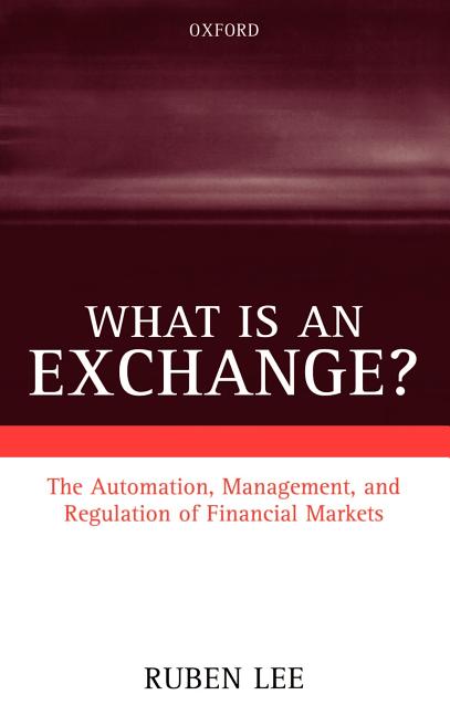 What Is an Exchange?: The Automation, Management, and Regulation of Financial Markets - Ingram