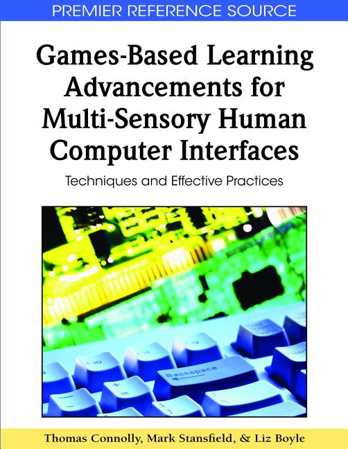 Games-Based Learning Advancements for Multi-Sensory Human Computer Interfaces: Techniques and Effective Practices - Ingram