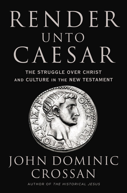 Render Unto Caesar: The Struggle Over Christ and Culture in the New Testament - Ingram