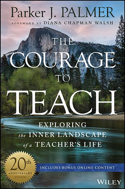 Courage to Teach: Exploring the Inner Landscape of a Teacher's Life (Anniversary) - Ingram