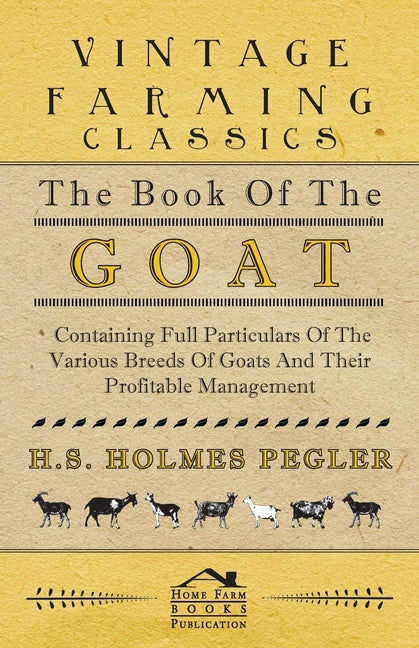 Book of the Goat - Containing Full Particulars of the Various Breeds of Goats and Their Profitable Management - Ingram