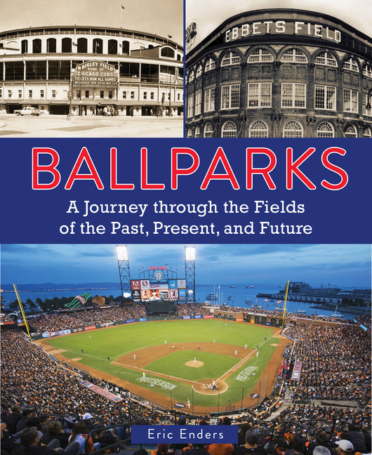 Ballparks: A Journey Through the Fields of the Past, Present, and Future - Ingram