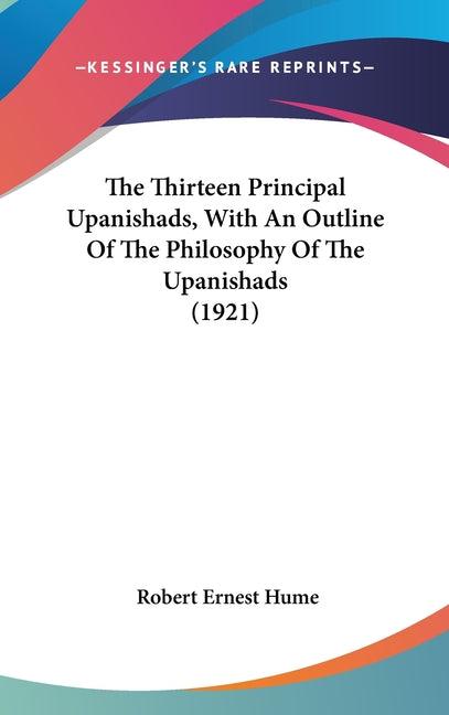 Thirteen Principal Upanishads, With An Outline Of The Philosophy Of The Upanishads (1921) - Ingram