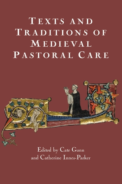 Texts and Traditions of Medieval Pastoral Care: Essays in Honour of Bella Millett - Ingram