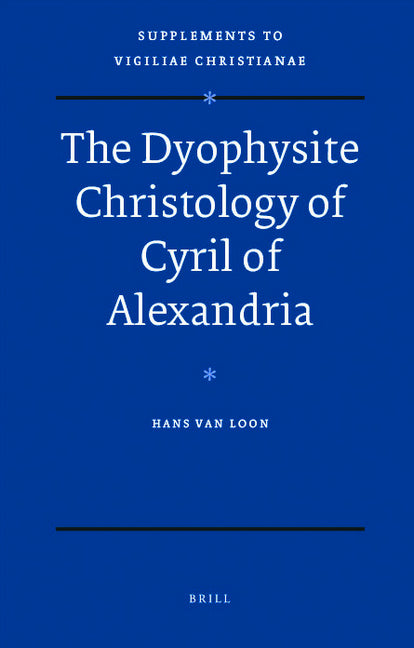 Dyophysite Christology of Cyril of Alexandria - Ingram