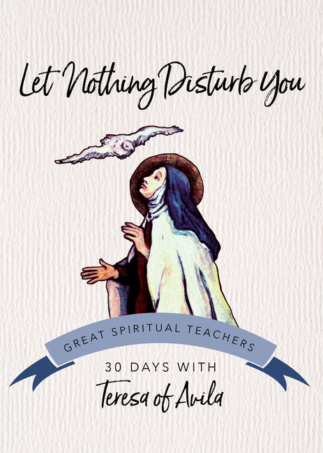 Let Nothing Disturb You: 30 Days with Teresa of Avila (Revised) - Ingram